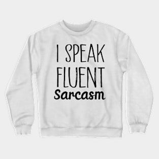 i speak fluent sarcasm Crewneck Sweatshirt